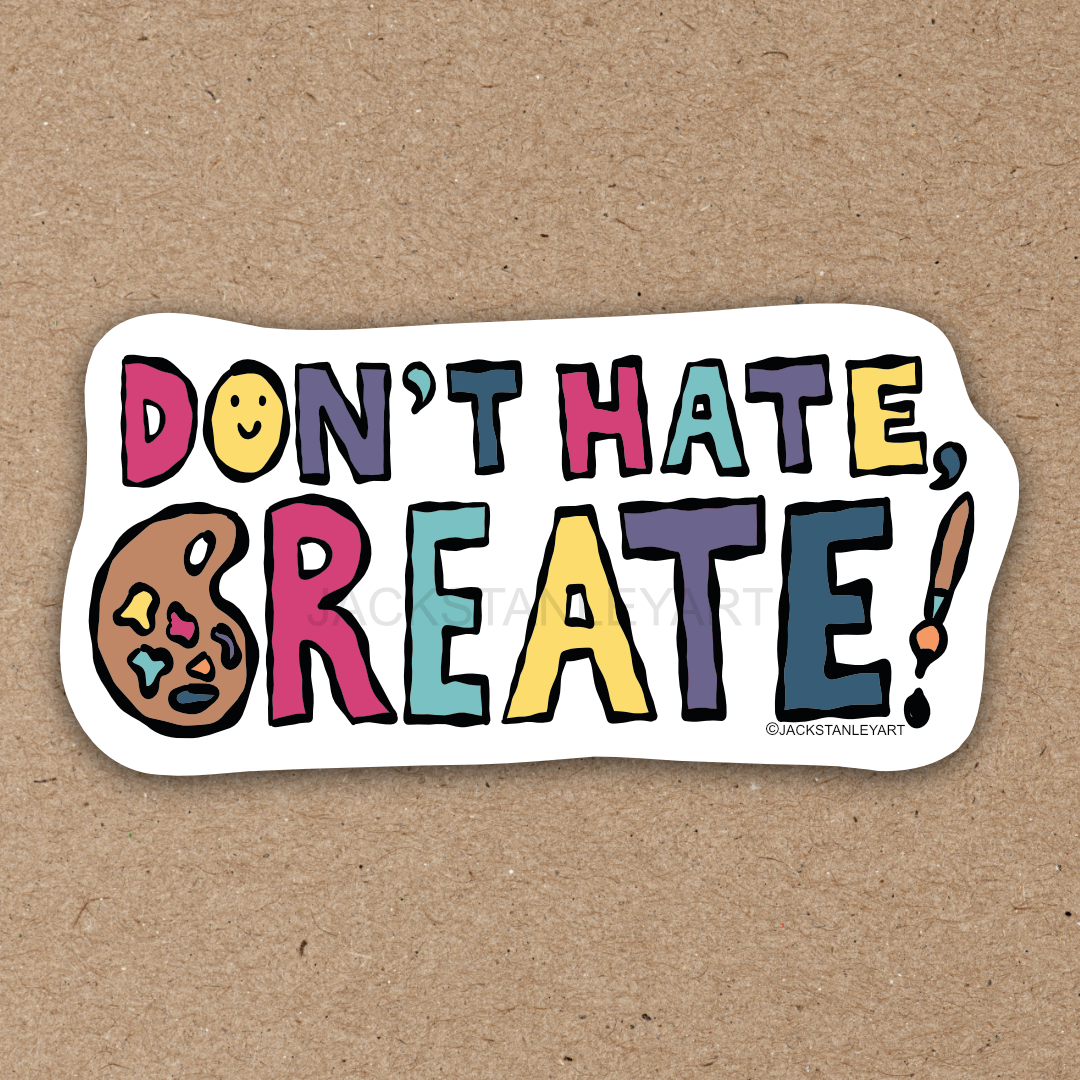 Don't Hate, Create! - Vinyl Sticker