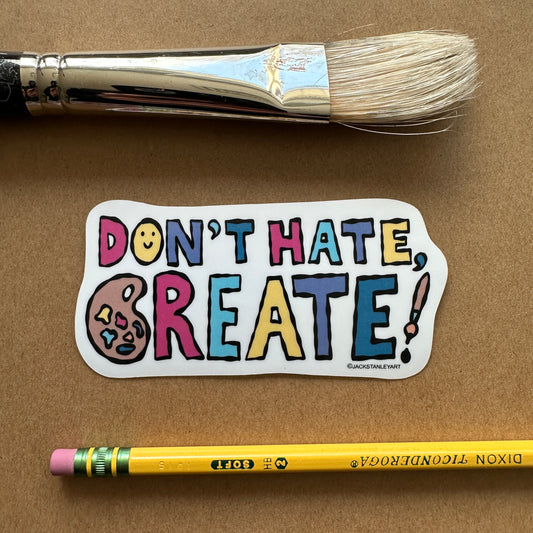 Don't Hate, Create! - Vinyl Sticker